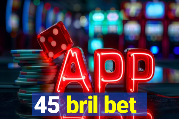 45 bril bet